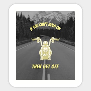 If You Can't Hold On Get Off Sticker